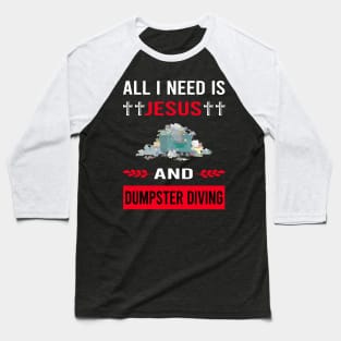 I Need Jesus And Dumpster Diving Baseball T-Shirt